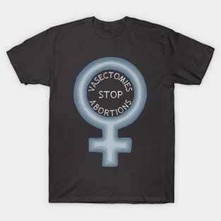 Vasectomies Stop Abortions T-Shirt